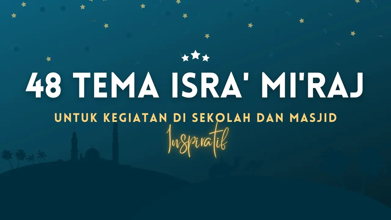 48 Tema Isra Miraj 2026 Untuk Kegiatan Di Sekolah Dan Masjid Yang Inspiratif